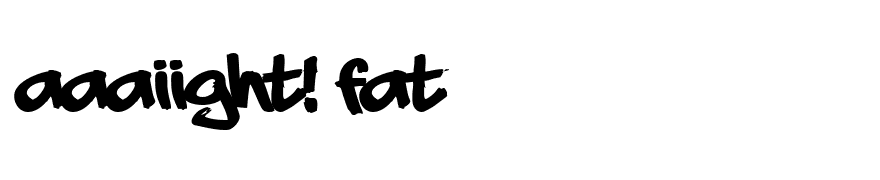 aaaiight! fat