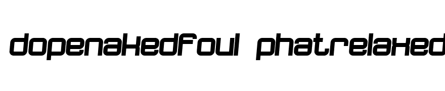 dopenakedfoul phatrelaxed