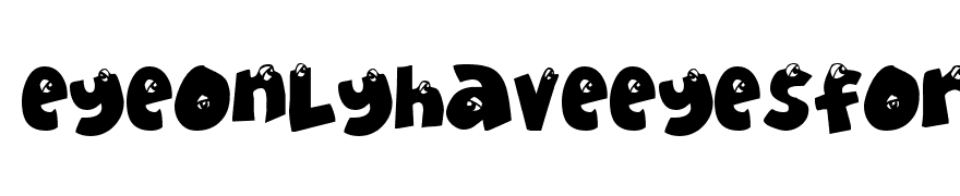 EyeOnlyHaveEyesForYou