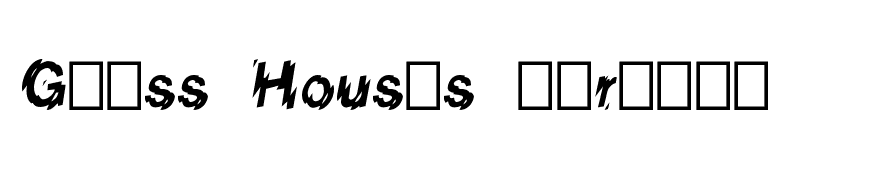 Glass Houses (Trial)