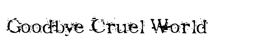 Goodbye Cruel World