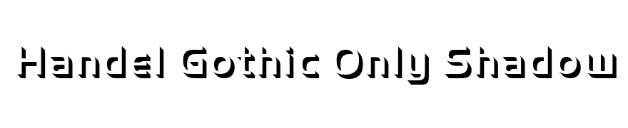 Handel Gothic Only Shadow D Light