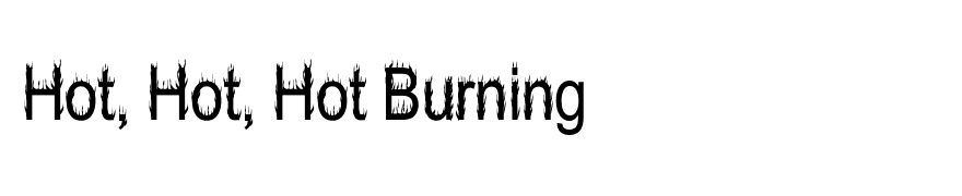 Hot, Hot, Hot Burning