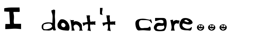 I dont't care...
