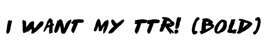 I Want My TTR! (Bold)