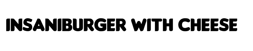 Insaniburger with Cheese