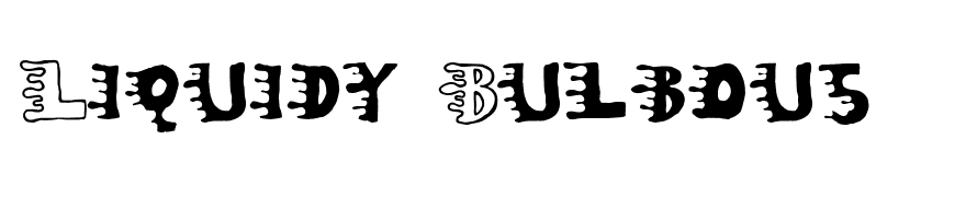 Liquidy Bulbous
