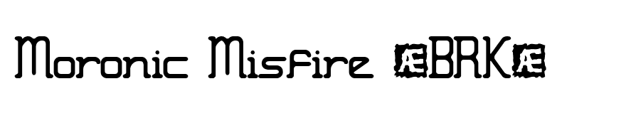 Moronic Misfire (BRK)