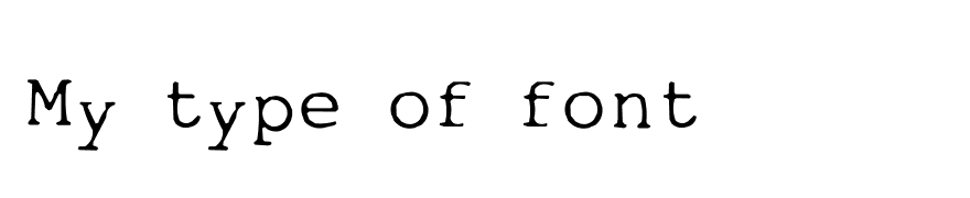 My type of font