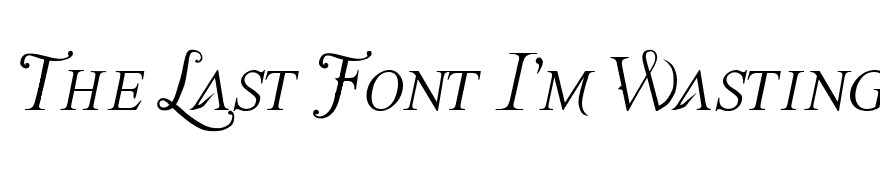 The Last Font I'm Wasting On You